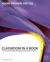 Adobe Premiere CS3, Professional Classroom in a Book