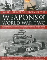 Image of An illustrated history of the weapons of World War Two