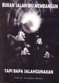 Image of Bukan salah Ibu membangun tapi Bapa Salahgunakan