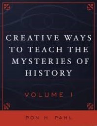 Image of Creative Ways To Teach The Mysteries Of History Volume I