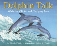 Image of Dolphin Talk: Whistles, Clicks, and Clapping Jaws