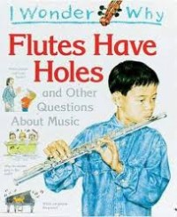 Image of I wonder why: Flutes have holes and other questions about music