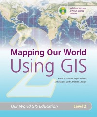 Image of Mapping Our World Using GIS 2 : Our World GIS Education, Level 2