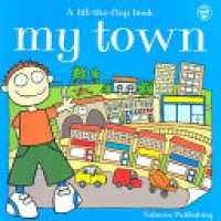 Image of My Town : A Lift the Flap Book