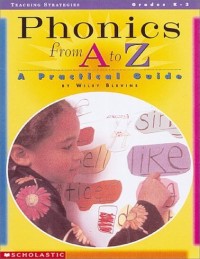 Phonics from A to Z : a practical guide, GRades K-3