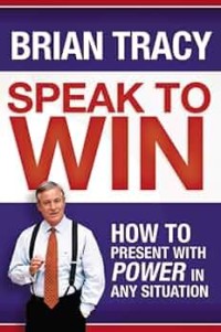Image of Speak to win : how to present with power in any situation
