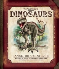 Image of The Field Guide to Dinosaurs Explore the Ancient Earth
