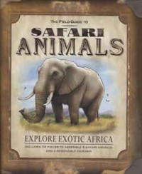 Image of The Field Guide to: Safari Animal  Explore Exotic Africa