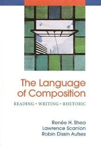 The language of composition : reading, writing, rhetoric