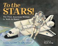 Image of To The Stars! The First American Woman To Walk In Space