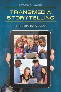 Image of Transmedia Storytelling The Librarian's Guide