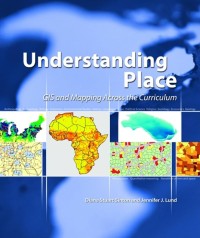 Image of Understanding Place : GIS and Mapping Across the Curriculum