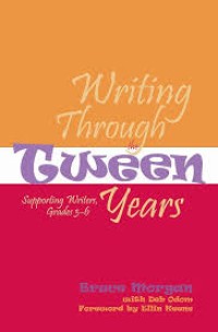 Image of Writing Through the Tween: supporting writers, grades 3-6